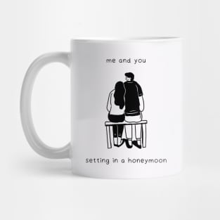 me and you setting in a honeymoon Mug